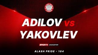 ALASH PRIDE 104: ADILOV vs YAKOVLEV