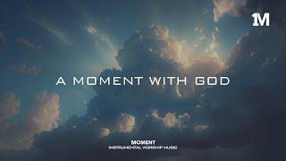 A MOMENT WITH GOD - Instrumental Soaking Worship @1MOMENT_