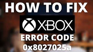 How To Fix Xbox Error Code 0x8027025a