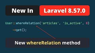 New In Laravel 8.57.0 - A "whereRelation" Method For Querying Relations