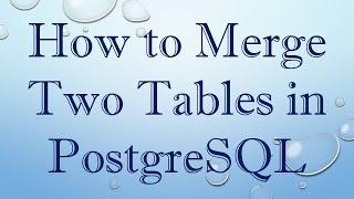 How to Merge Two Tables in PostgreSQL