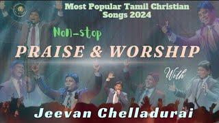 Non-stop Praise and worship|Most Popular Tamil Christian songs 2024 |Jeevan Chelladurai. #aftsongs