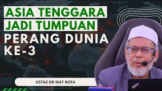 Gelanggang Perang Dunia Ke-3 Bertumpu Di Asia Tenggara -Ustaz Dr Mat Rofa