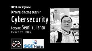 Seputar Cybersecurity bersama Semi Yulianto | Cybersecurity Expert | Founder & CEO SGI Asia