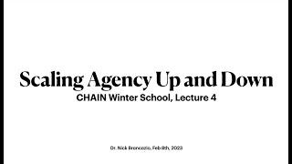 CHAIN Winter school 2023 Feb | Lecture 4: Scaling agency up and down (Brancazio)