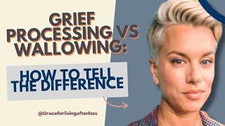 Grief Processing vs Wallowing: How To Tell The Difference