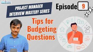 Episode 9:  Tips for Budgeting Questions? Project Management Interview Mastery Series