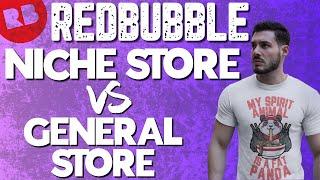 Redbubble Niche Store Vs General Store , Whats Better?