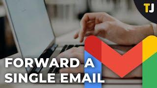 How to Forward a Single Email in Gmail