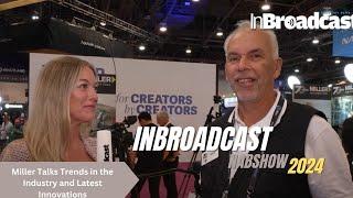 Miller Talks Trends in the Industry and Latest Innovations at NAB 2024