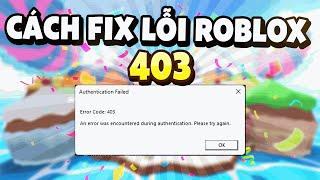 Cách Fix Lỗi Roblox 403 Thành Công 100%