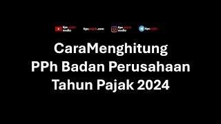 Cara Menghitung PPh Badan Perusahaan Tahun Pajak 2024 - Tips Pajak Media