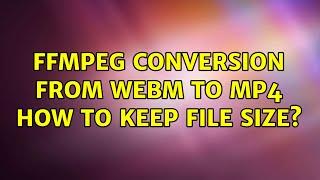 ffmpeg conversion from WebM to MP4 how to keep file size?