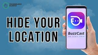 How to Hide your Location on BuzzCast? | Technology Glance