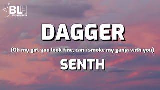 Senth - Dagger (Lyrics Video) oh my girl you fine, bad girl, can i smoke my ganja with you riddim