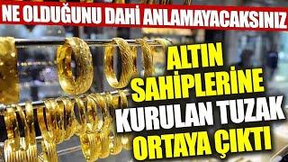 Altın sahiplerine kurulan tuzak ortaya çıktı! gram altın yorumları