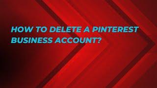 How to delete a Pinterest business account?