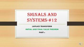 SIGNALS AND SYSTEMS-#12-INITIAL AND FINAL VALUE THEOREM-LAPLACE TRANSFORM