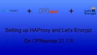 Setting up HAproxy and Let's Encrypt on OPNsense
