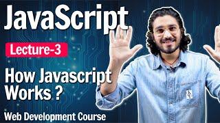 How JavaScript Works ? | Javascript - Lecture 3 | Web Development Course