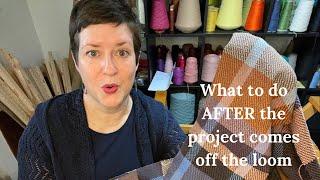 What to do AFTER the project comes off the loom