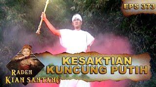 Kesaktian Kuncung Putih Melawan Nyai Rangga Sari - Raden Kian Santang Eps 373 Part 1