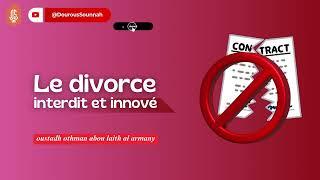Le divorce interdit et innové / Oustadh Abou Laïth 'Othmãn Al-Armany