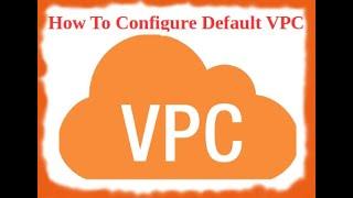 how to create default vpc | aws vpc