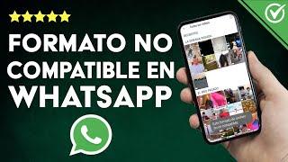 WHATSAPP: el formato del archivo no es compatible - Solución para enviar archivos