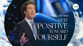 Stay Positive Toward Yourself | Joel Osteen