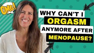 Why Can't I Orgasm Anymore After Menopause?