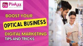 Boost Your Optical Business with Digital Marketing: Tips and Tricks | Pinkzz Nirmal | Pinkzz Info