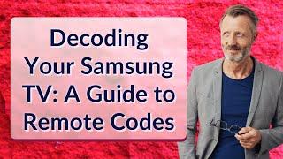 Decoding Your Samsung TV: A Guide to Remote Codes