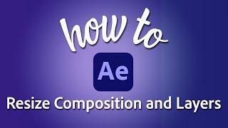 How to resize all layers and composition in Adobe After Effects