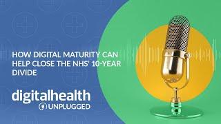 Digital Health Unplugged: How digital maturity can help close the NHS’ 10-year divide