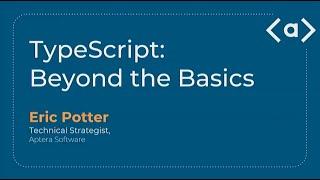 TypeScript - Beyond the Basics - Eric Potter