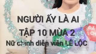 NGƯỜI ẤY LÀ AI TẬP 10 MÙA 2 .Nữ chính gây bất ngờ cho dàn cố vấn