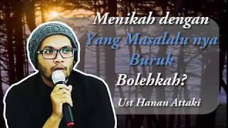 Menikah dengan yang Masalalunya Buruk | Ust Hanan Attaki