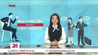 Đi sớm, về muộn, áp lực lớn khiến nhiều người không thích làm sếp | VTV24