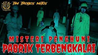 [TTM REBORN] Tim Trobos Mitos Terbaru 2024 | MISTERI PENGHUNI PABRIK TERBENGKALAI