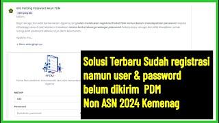 Solusi terbaru sudah registrasi user & password belum dikirim Pemuktahiran PDM Non ASN 2024 Kemenag