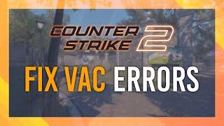 Fix CS2 VAC Verify Error | Full Guide | Updated & Working