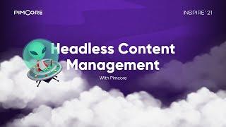 Headless content management with Pimcore | Pimcore Inspire 2021