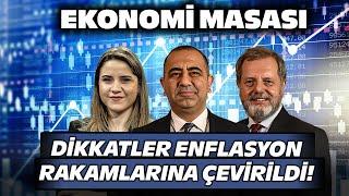 Dikkatler Enflasyon Rakamlarına Çevrildi | Ekonomi Masası