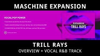 MASCHINE EXPANSION - TRILL RAYS | Overview + Vocal R&B Track