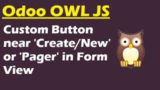 Odoo OWL JavaScript Development Tutorial | Add Custom Button Near Create/New/Pager in Form View