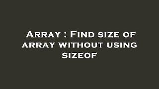 Array : Find size of array without using sizeof