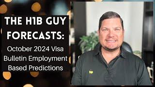 THE H1B GUY FORECASTS: October 2024 Visa Bulletin Employment Based Predictions