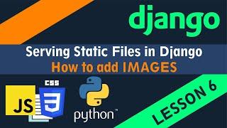 Serving Static Files in Django - How to add IMAGES to your Python Django Project - Lesson 6