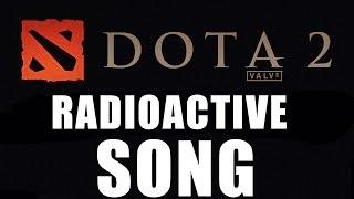 Dota 2 Song - Radioactive (Parody)